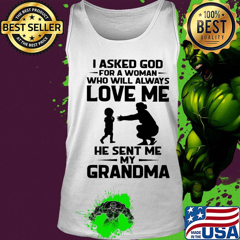 I asked god for a woman who will always love me he sent my grandma s Tank top I asked god for a woman who will always love me he sent my grandma s Tank top