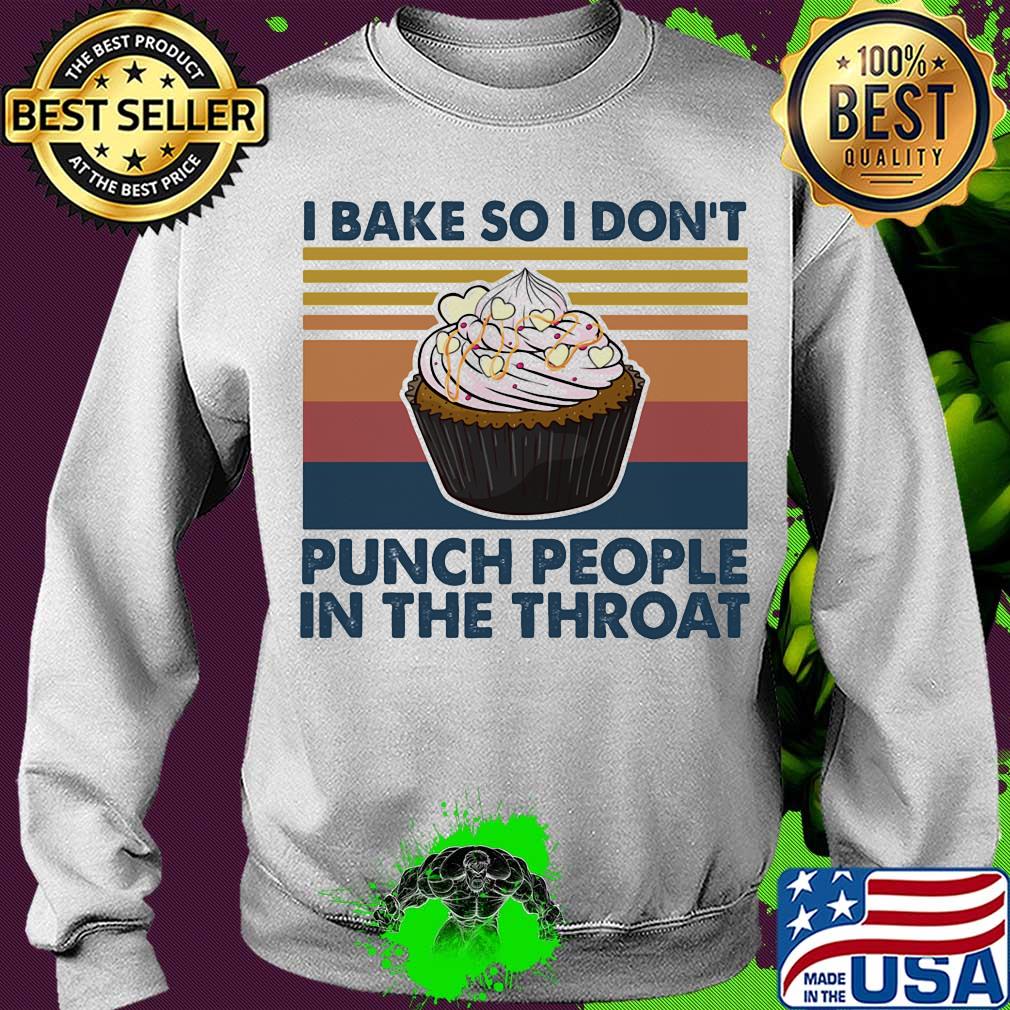 I bake so I don't punch people in the throat vintage s Sweater I bake so I don't punch people in the throat vintage s Sweater