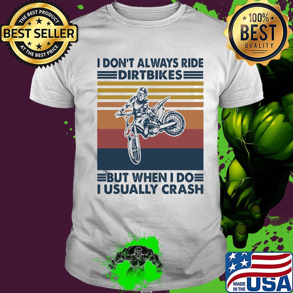 I don't always ride dirt bikes but when I do i usually crash vintage shirt