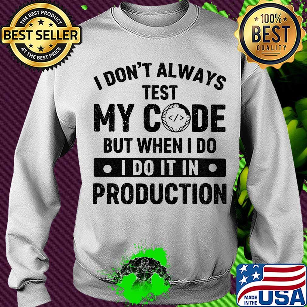 I don't always test my code but when I do I do it in production s Sweater I don't always test my code but when I do I do it in production s Sweater