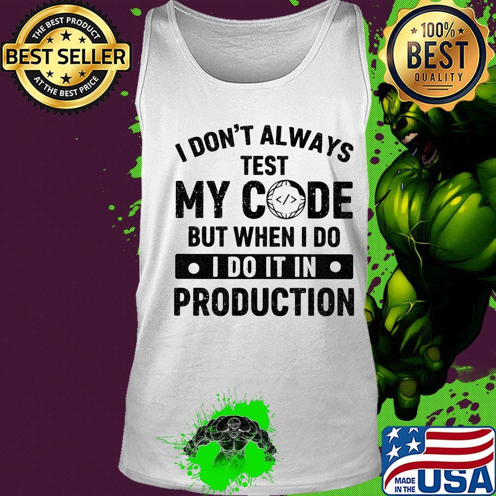 I don't always test my code but when I do I do it in production s Tank top I don't always test my code but when I do I do it in production s Tank top