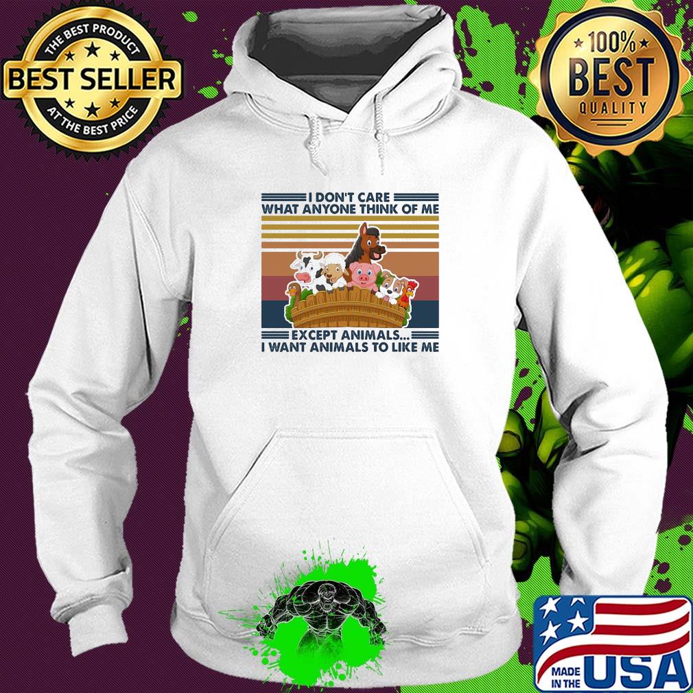 I don't care what anyone think of me except animals I want animals to like me vintage s Hoodie I don't care what anyone think of me except animals I want animals to like me vintage s Hoodie
