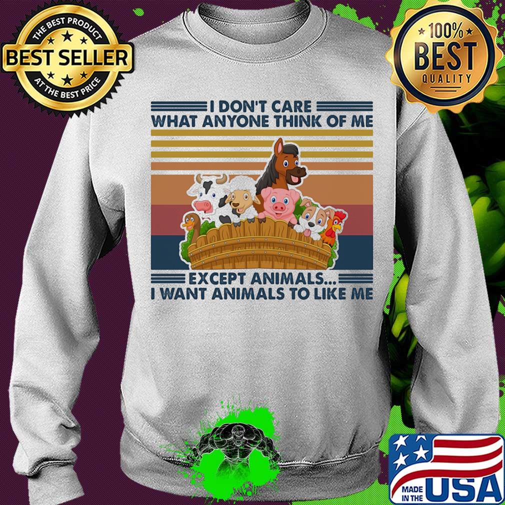 I don't care what anyone think of me except animals I want animals to like me vintage s Sweater I don't care what anyone think of me except animals I want animals to like me vintage s Sweater