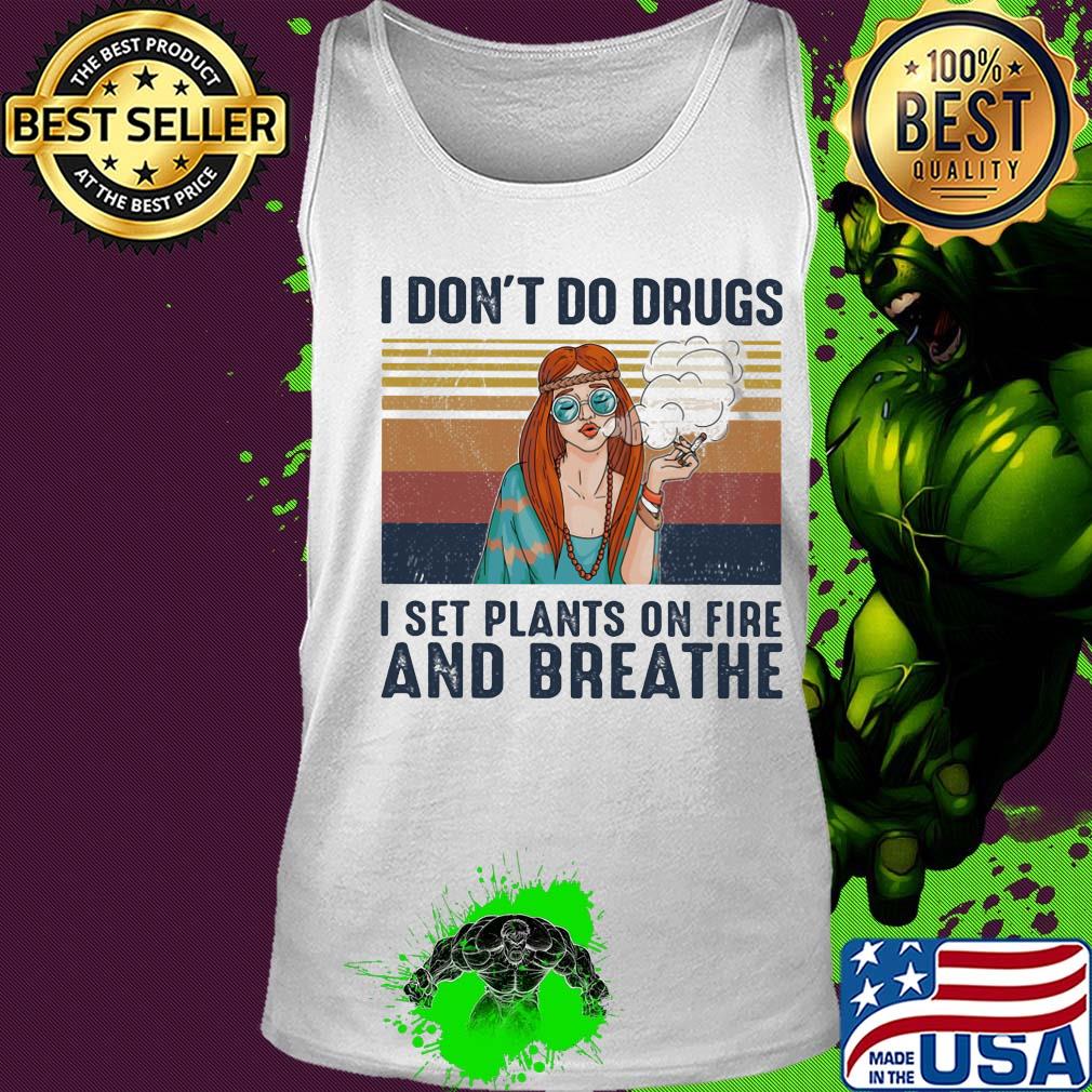 I don't do drugs I set plants on fire and breathe vintage s Tank top I don't do drugs I set plants on fire and breathe vintage s Tank top
