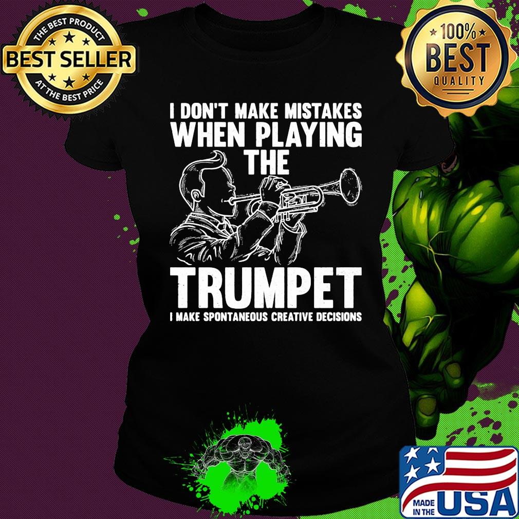 I don't make mistake when playing the trumpet I make spontaneous s Ladies tee I don't make mistake when playing the trumpet I make spontaneous s Ladies tee