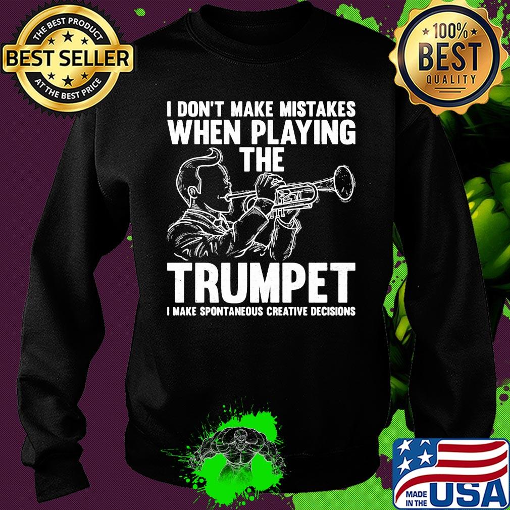 I don't make mistake when playing the trumpet I make spontaneous s Sweater I don't make mistake when playing the trumpet I make spontaneous s Sweater
