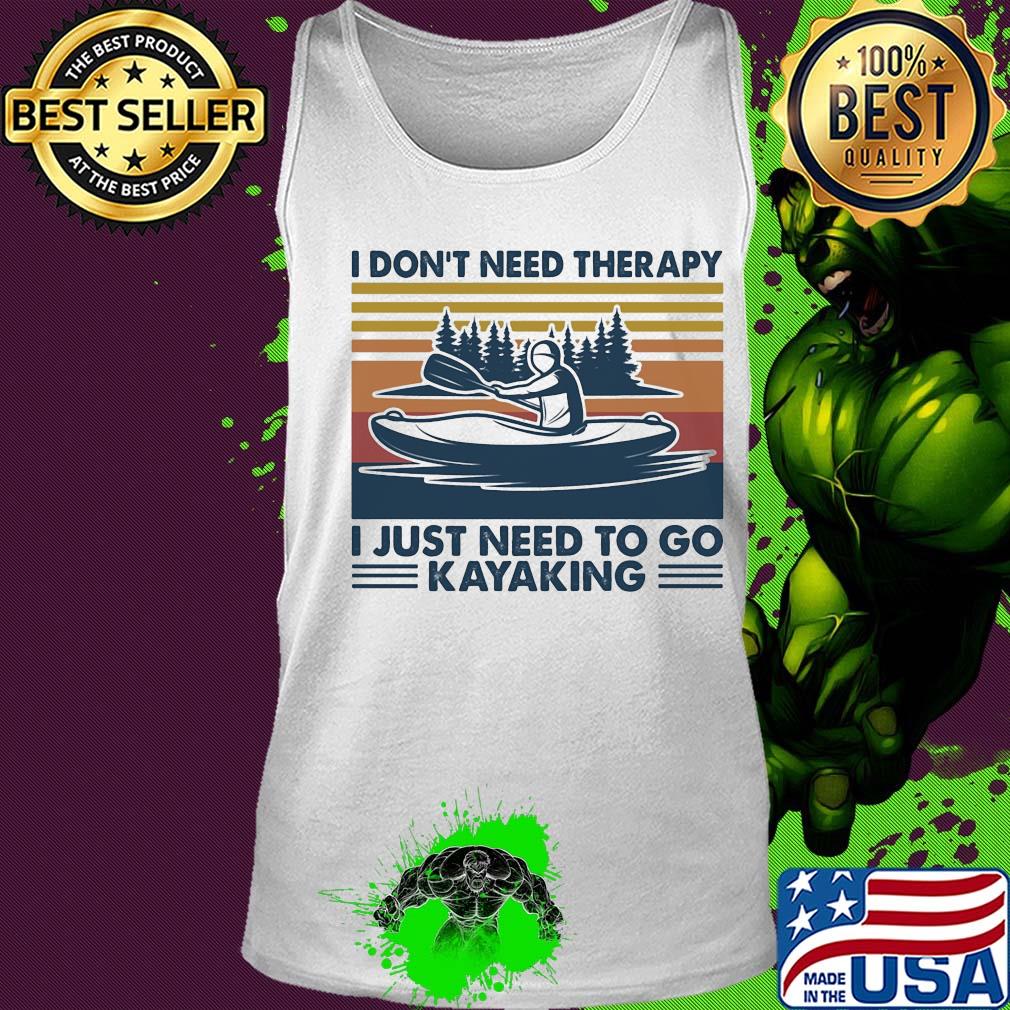 I don't need therapy I just need to go kayaking vintage s Tank top I don't need therapy I just need to go kayaking vintage s Tank top