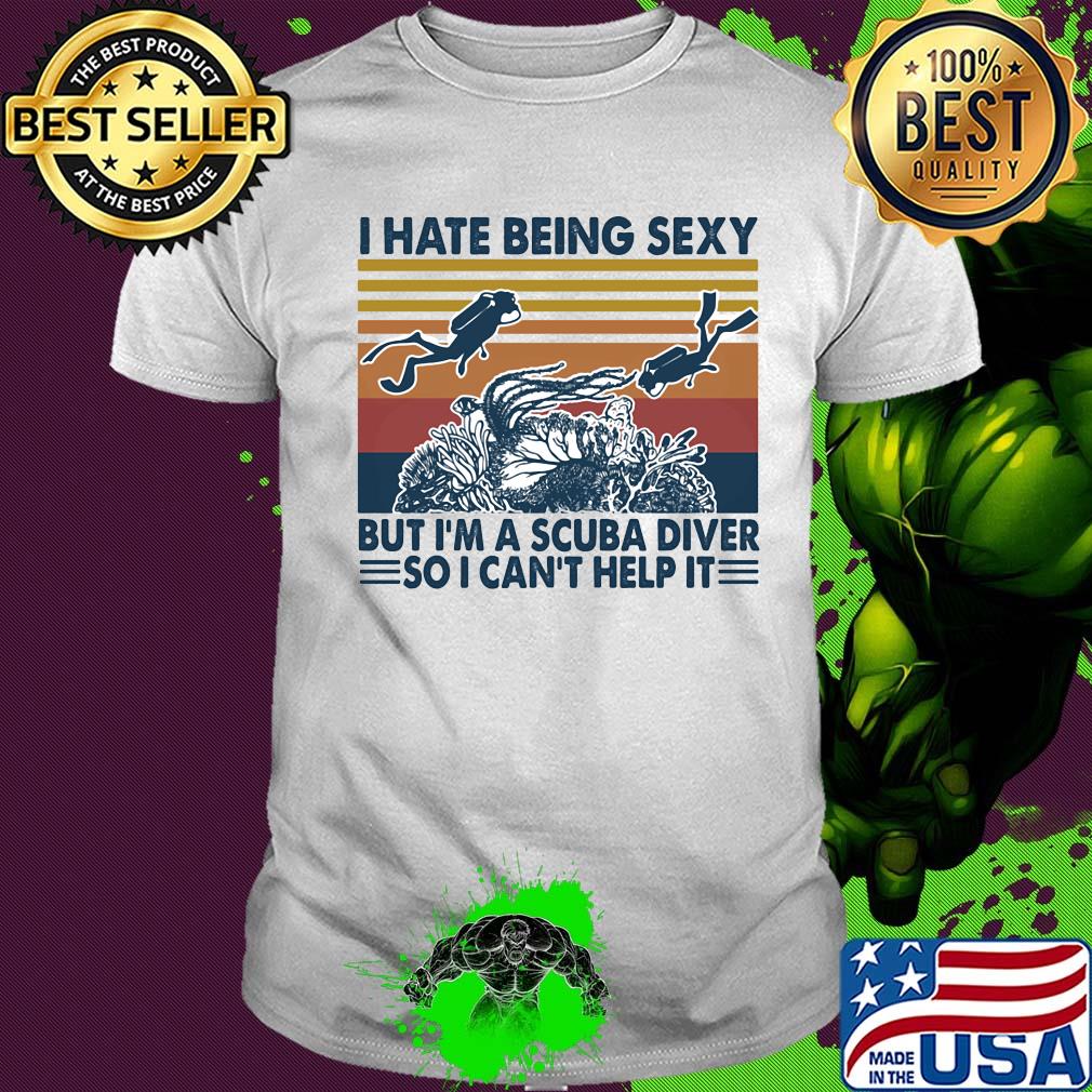 I hate being sexy but I'm a scuba diver so I can't help it vintage shirt