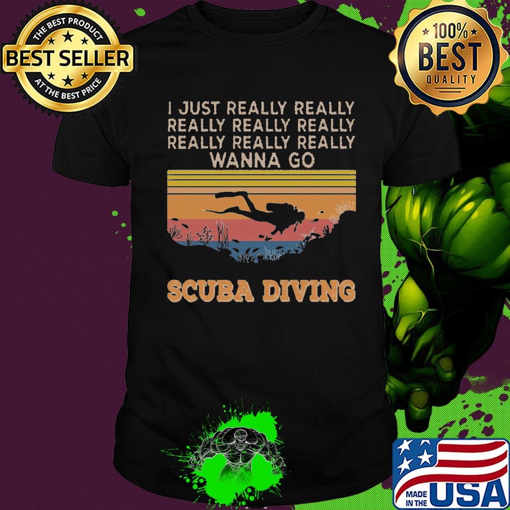 I just really wanna go scuba diving vintage shirt