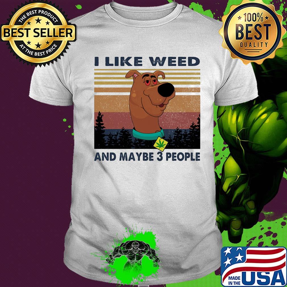 I like weed and maybe 3 people dog weed vintage shirt