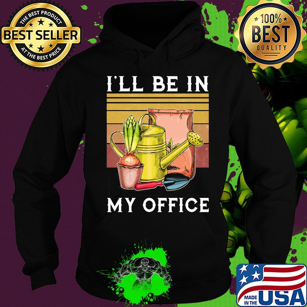 I'll be in my office garden vintage s Hoodie I'll be in my office garden vintage s Hoodie