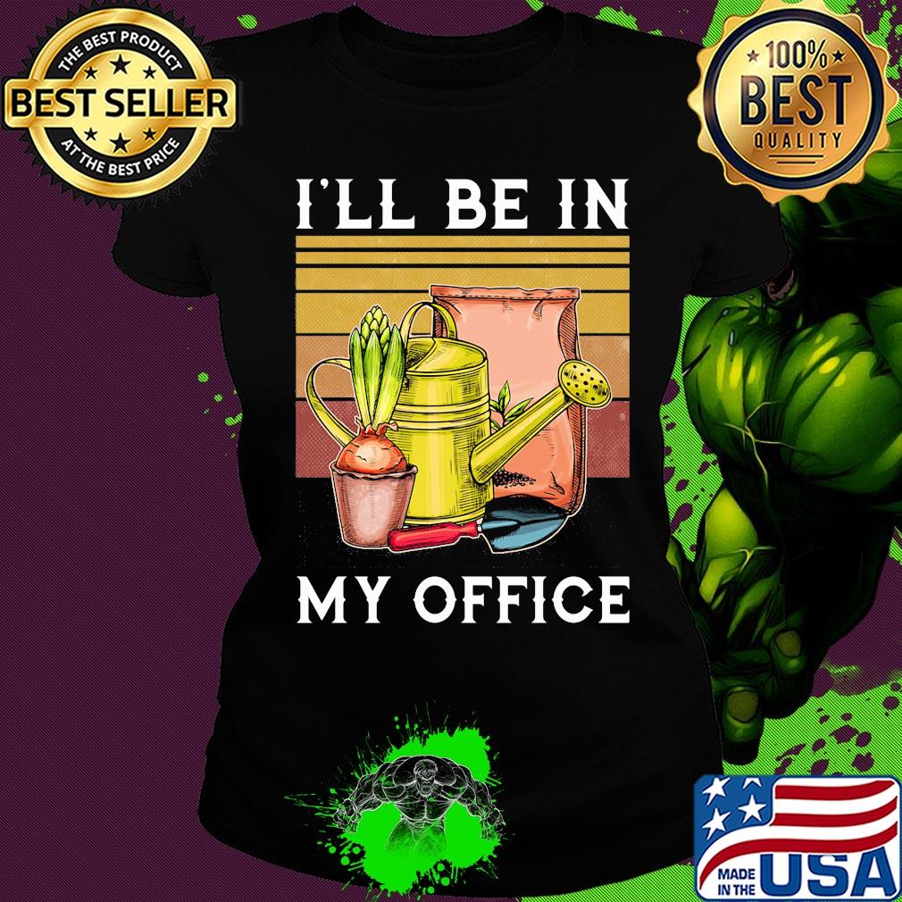I'll be in my office garden vintage s Ladies tee I'll be in my office garden vintage s Ladies tee