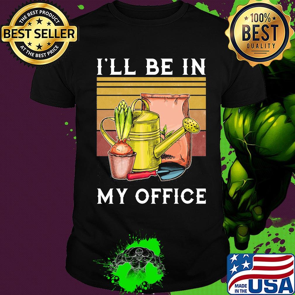 I'll be in my office garden vintage shirt I'll be in my office garden vintage shirt