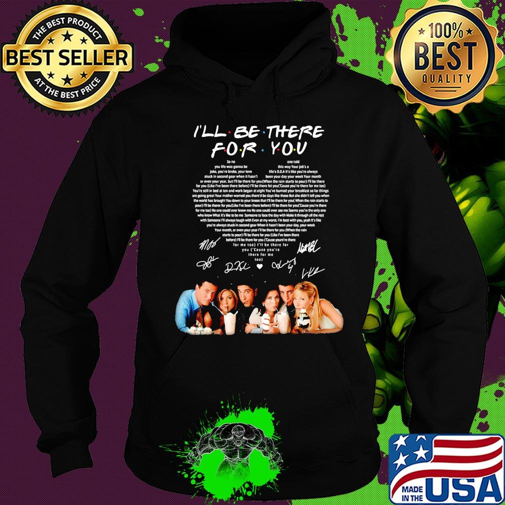 I'll be there for you friends signatures heart s Hoodie I'll be there for you friends signatures heart s Hoodie