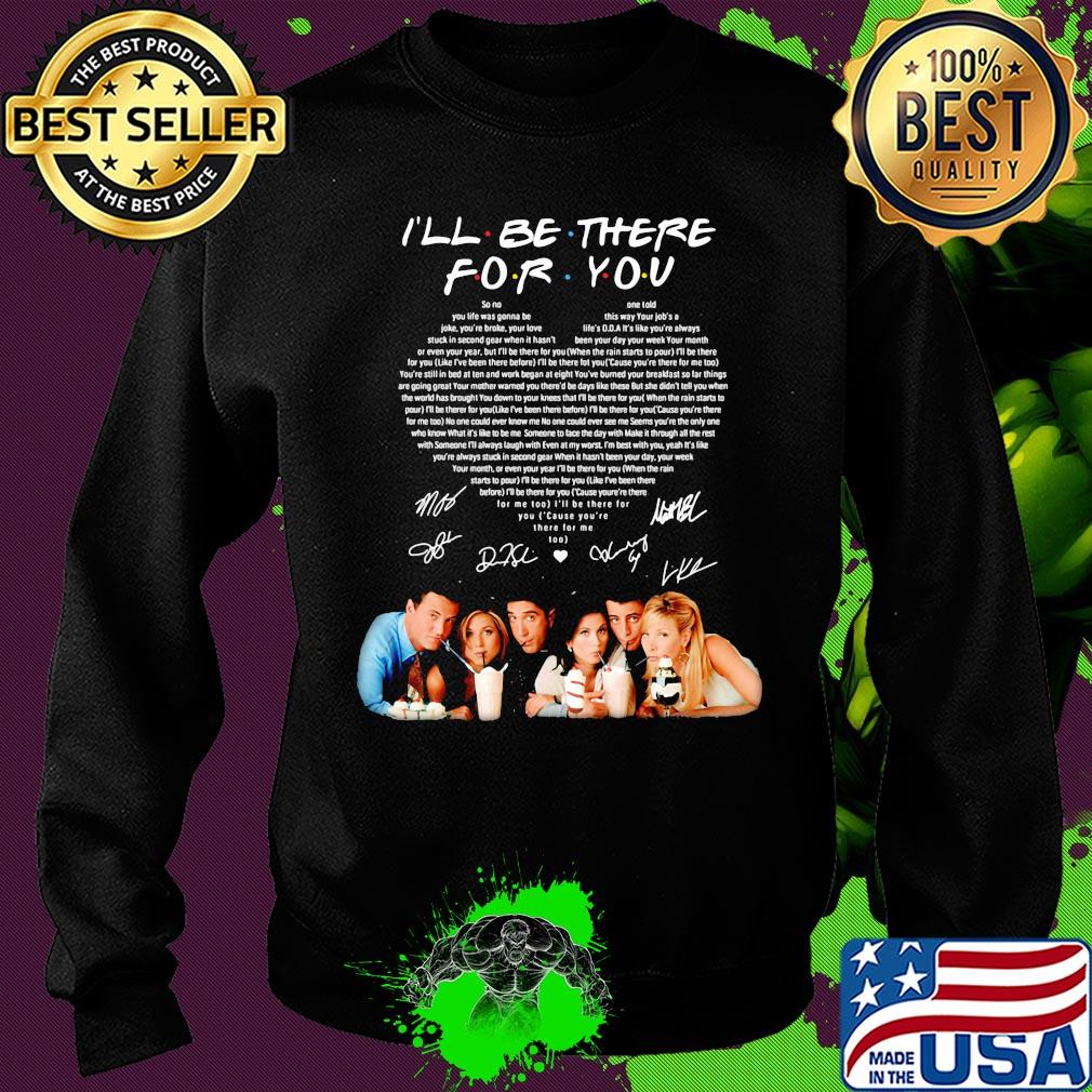 I'll be there for you friends signatures heart s Sweater I'll be there for you friends signatures heart s Sweater
