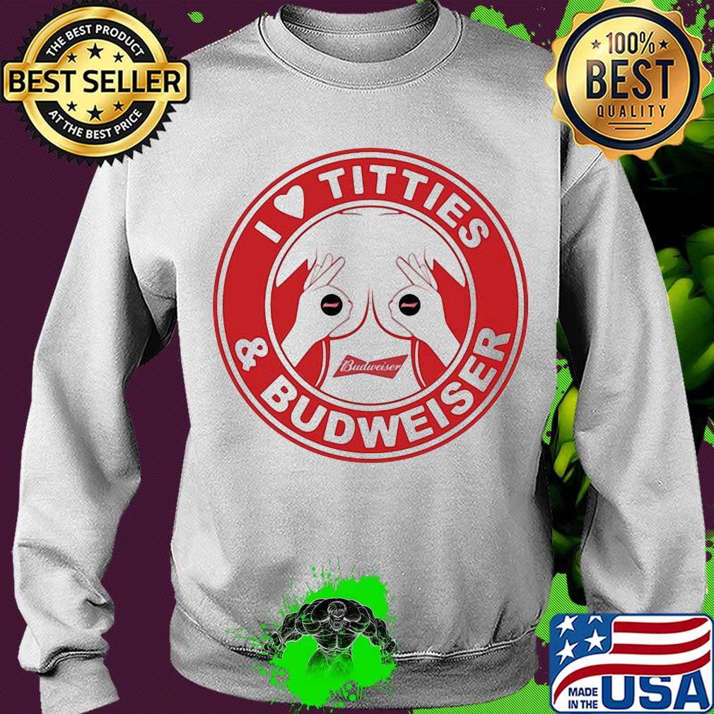 I love tities and budweiser logo s Sweater I love tities and budweiser logo s Sweater