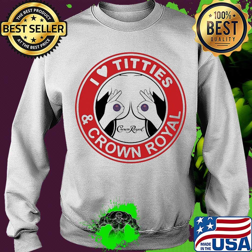 I love tities and crown royal s Sweater I love tities and crown royal s Sweater