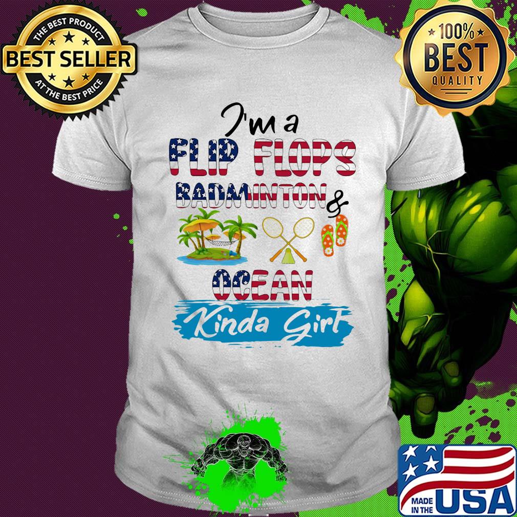 I'm a flip flops badmonton ocean kinda girl American flag veteran Independence Day shirt