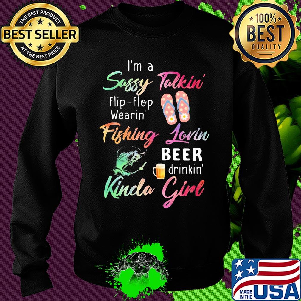 I'm a sassy talkini flip flop wearin' fishing lovin beer drinkin' kinda girl s Sweater I'm a sassy talkini flip flop wearin' fishing lovin beer drinkin' kinda girl s Sweater