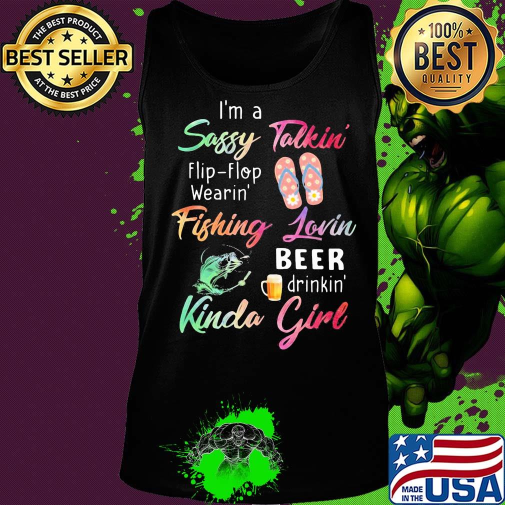 I'm a sassy talkini flip flop wearin' fishing lovin beer drinkin' kinda girl s Tank top I'm a sassy talkini flip flop wearin' fishing lovin beer drinkin' kinda girl s Tank top