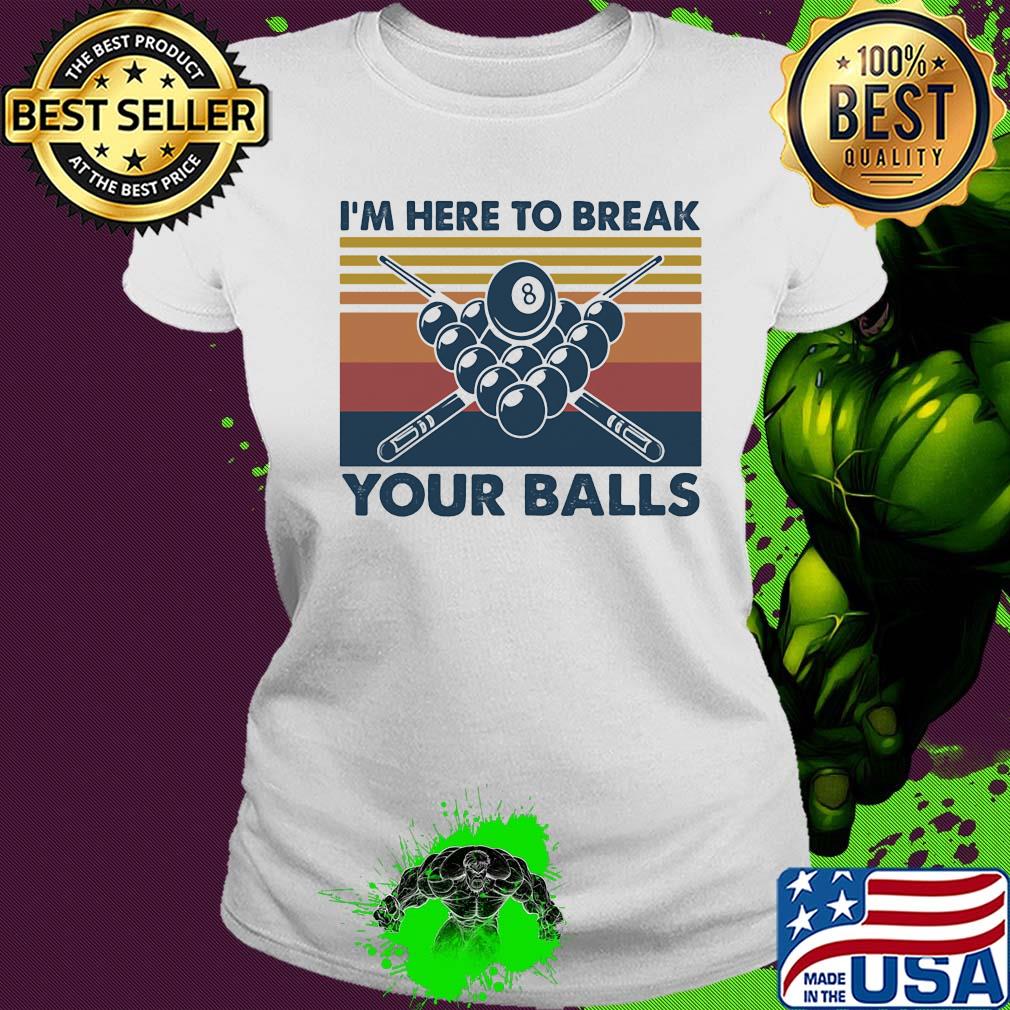 I'm here to break your balls vintage s Ladies tee I'm here to break your balls vintage s Ladies tee