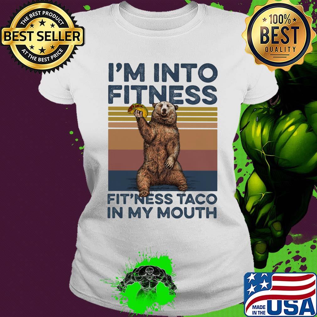 I'm into fitness fit'ness taco in my mouth bear vintage s Ladies tee I'm into fitness fit'ness taco in my mouth bear vintage s Ladies tee