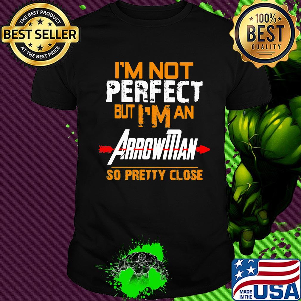 I'm not perfect but I man arrowman so pretty close shirt
