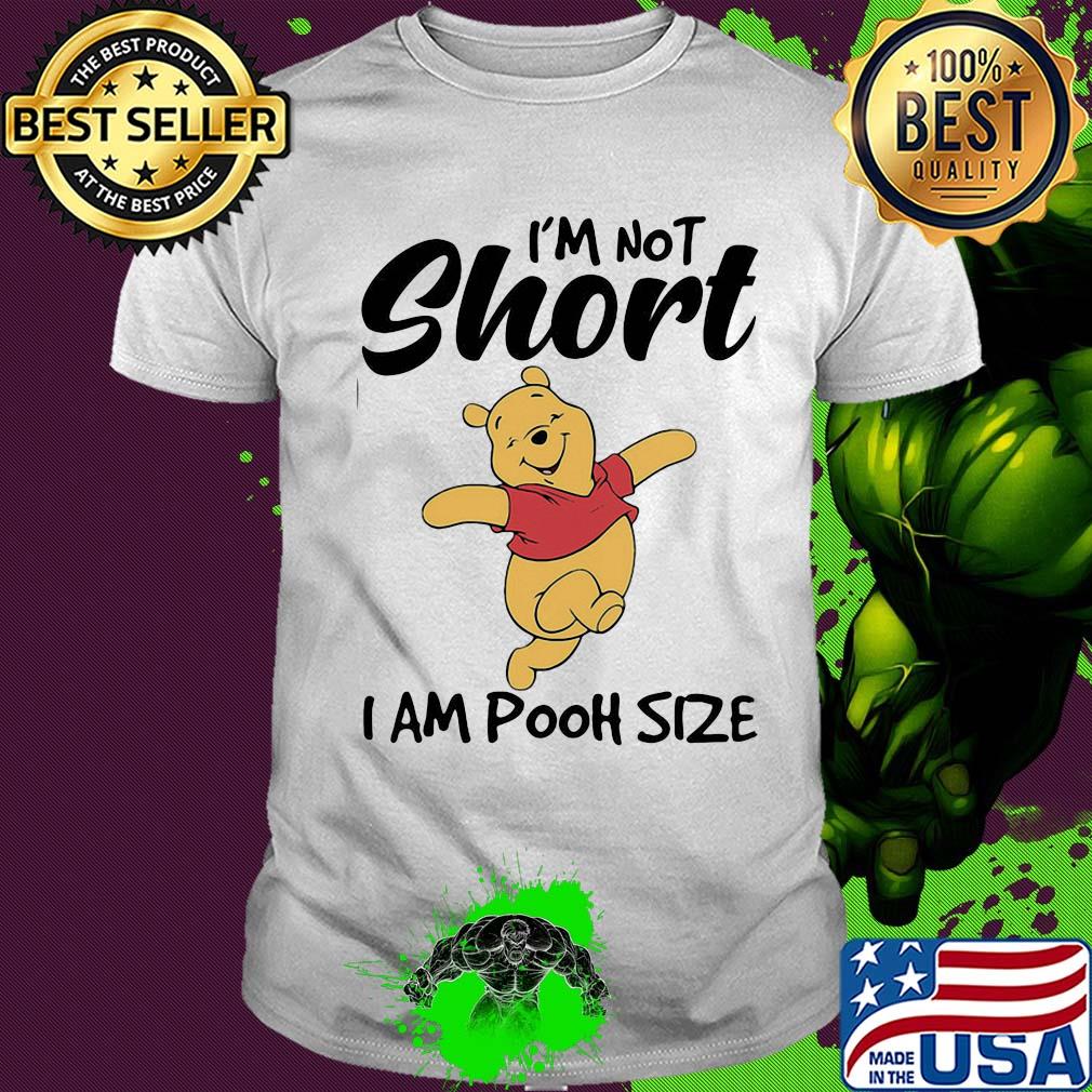 I'm not short I am pooh size shirt