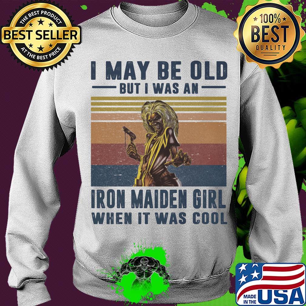 I may be old but I was a iron maiden girl when it was cool vintage s Sweater I may be old but I was a iron maiden girl when it was cool vintage s Sweater