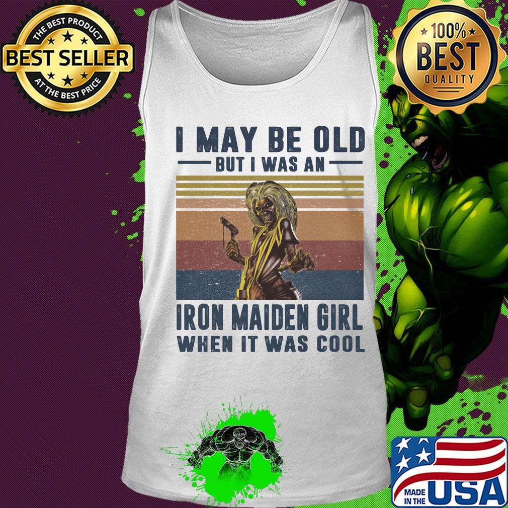 I may be old but I was a iron maiden girl when it was cool vintage s Tank top I may be old but I was a iron maiden girl when it was cool vintage s Tank top