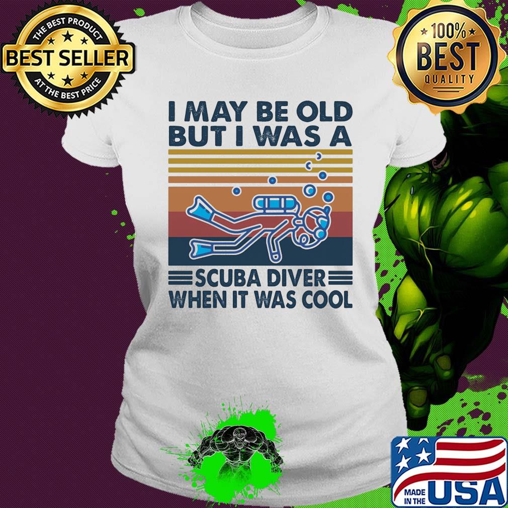 I may be old but I was a scuba diver when it was cool vintage s Ladies tee I may be old but I was a scuba diver when it was cool vintage s Ladies tee