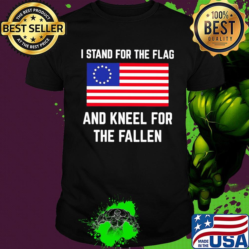 I stand for the flag and kneel for the fallen shirt