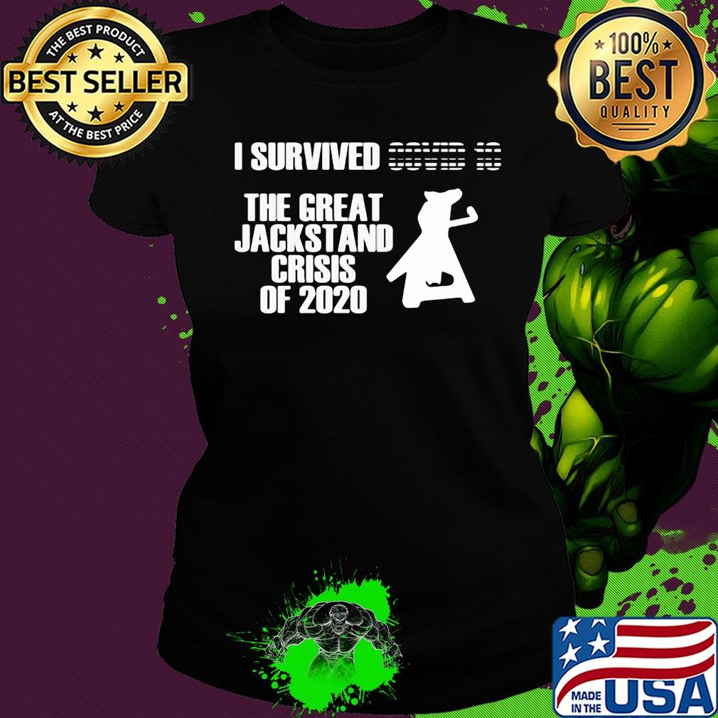 I survived the great jackstand crisis of 2020 s Ladies tee I survived the great jackstand crisis of 2020 s Ladies tee