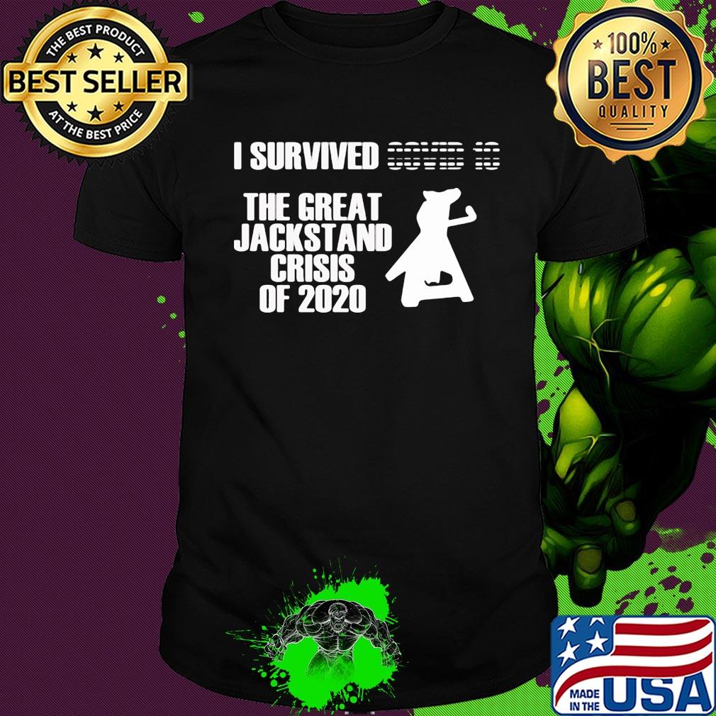 I survived the great jackstand crisis of 2020 shirt