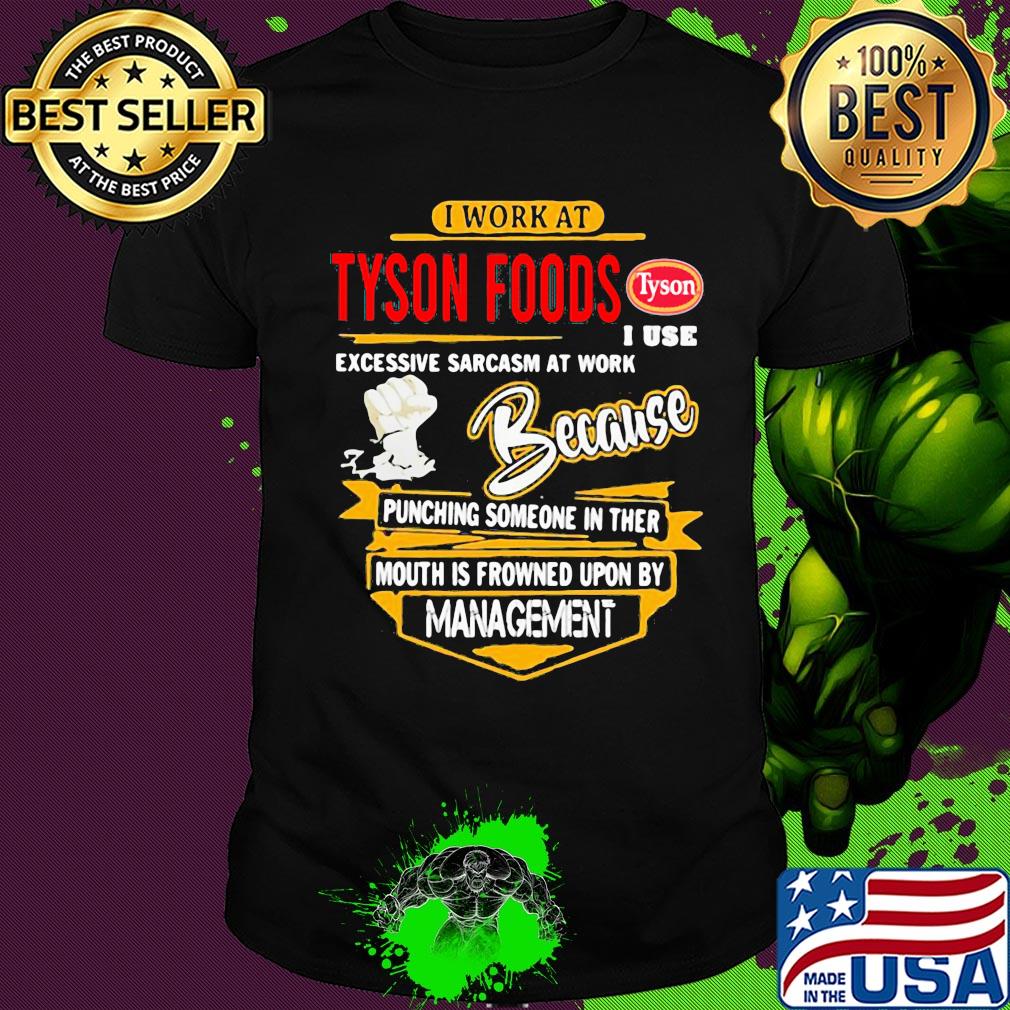 I work at Tyson Foods I use excessive sarcasm at work shirt