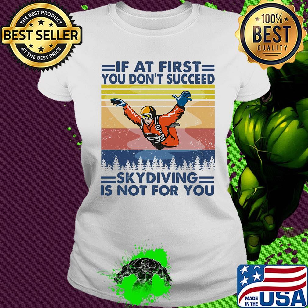 If at first you don't succeed skydiving is not for you vintage s Ladies tee If at first you don't succeed skydiving is not for you vintage s Ladies tee