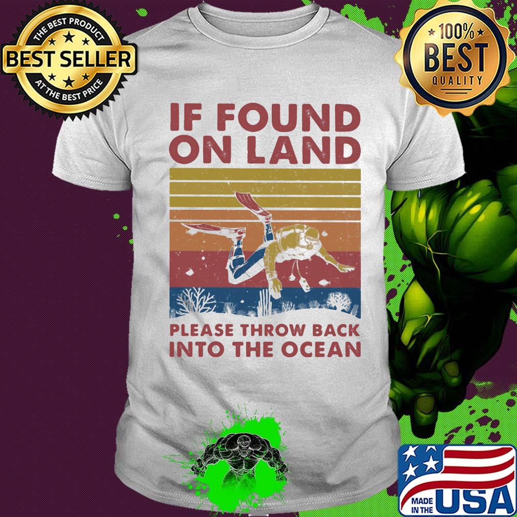 If found in land please throw back into the ocean scuba diving vintage shirt