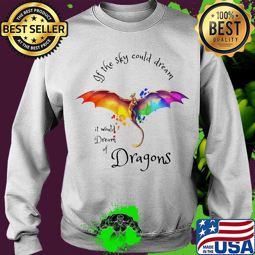If the sky could dream it would dream of Dragons color s Sweater If the sky could dream it would dream of Dragons color s Sweater