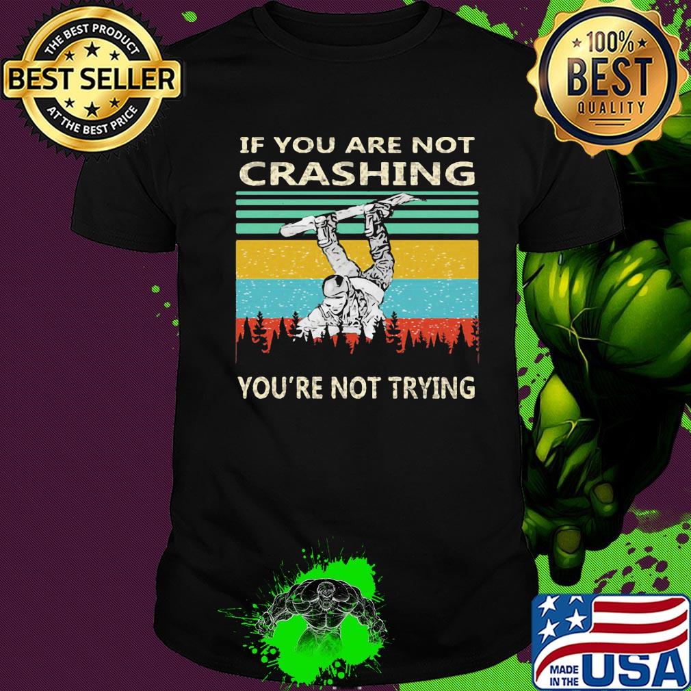 If you are not crashing snowboarder you're not trying vintage shirt