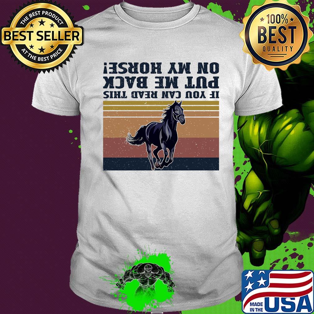 If you can read this put me back on my horse vintage shirt