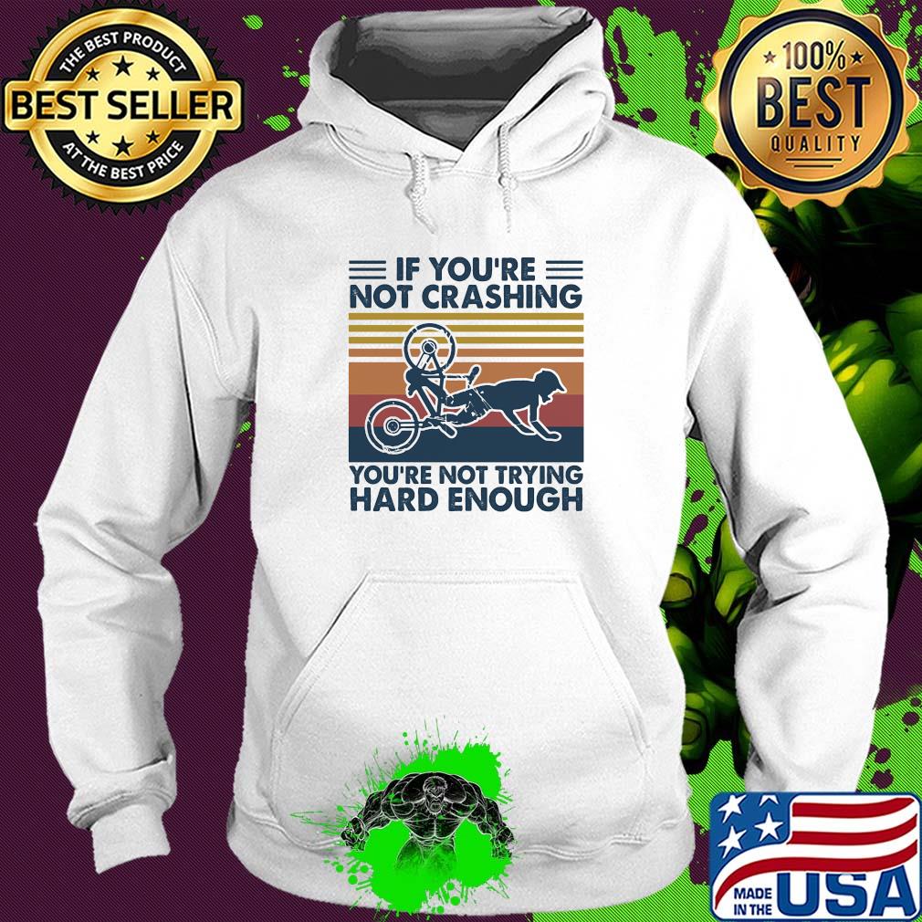 if you're not crashing you're not trying hard enough vintage s Hoodie if you're not crashing you're not trying hard enough vintage s Hoodie