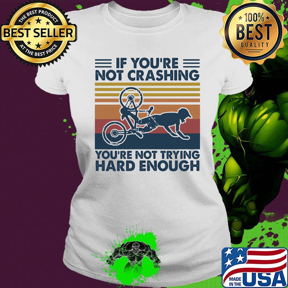 if you're not crashing you're not trying hard enough vintage s Ladies tee if you're not crashing you're not trying hard enough vintage s Ladies tee