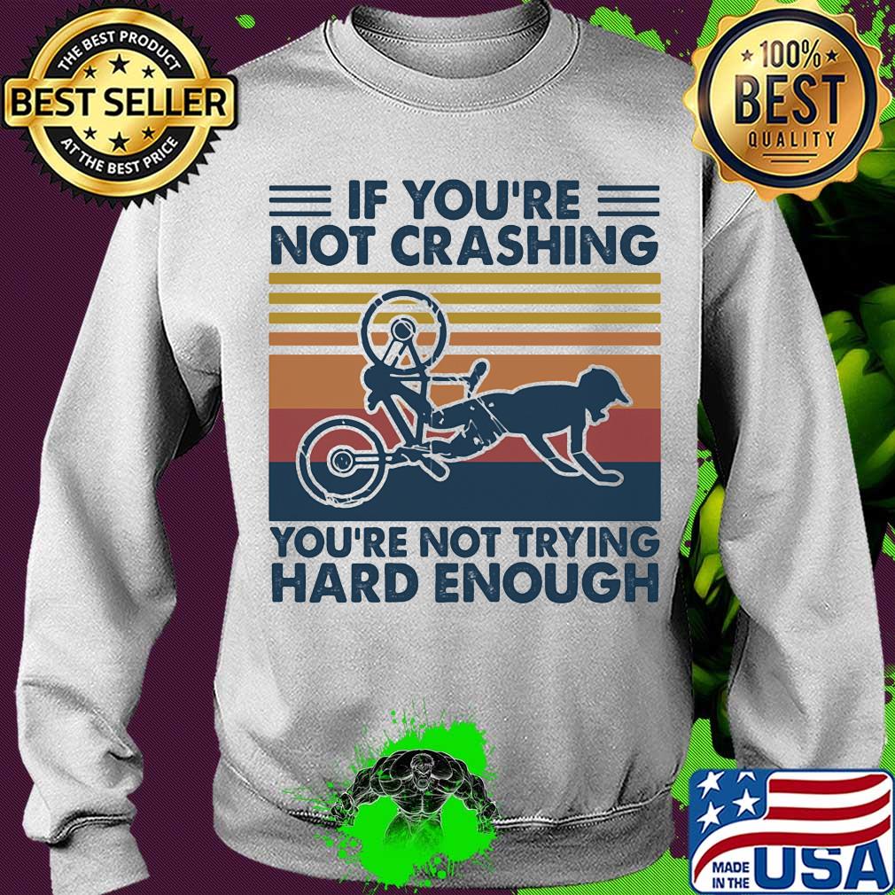 if you're not crashing you're not trying hard enough vintage s Sweater if you're not crashing you're not trying hard enough vintage s Sweater