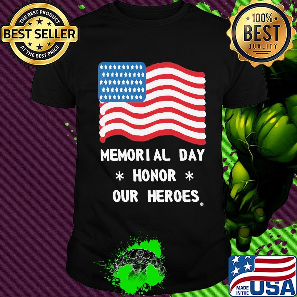 Independence Day memorial day honor our heroes shirt