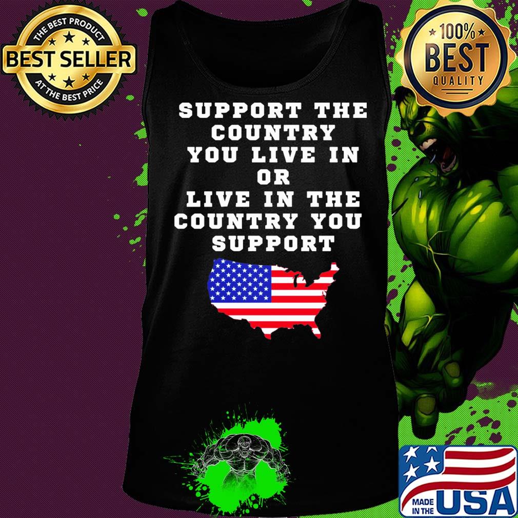 Independence Day support the country you live in or live in the country you support Tank top Independence Day support the country you live in or live in the country you support Tank top