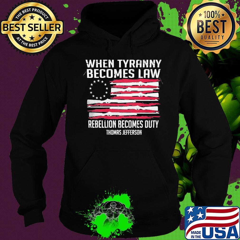 Independence Day when tyranny becomes law rebellion becomes duty thomas jefferson s Hoodie Independence Day when tyranny becomes law rebellion becomes duty thomas jefferson s Hoodie