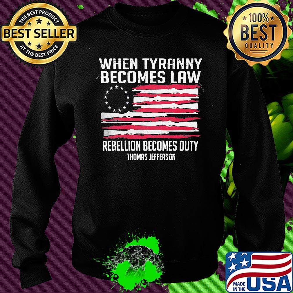 Independence Day when tyranny becomes law rebellion becomes duty thomas jefferson s Sweater Independence Day when tyranny becomes law rebellion becomes duty thomas jefferson s Sweater