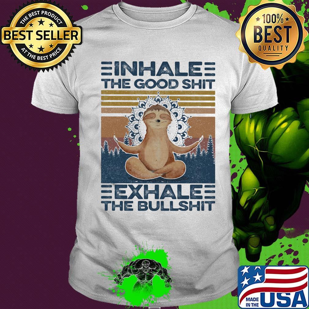 Inhale the good shit exhale the bullshit sloth yoga vintage shirt