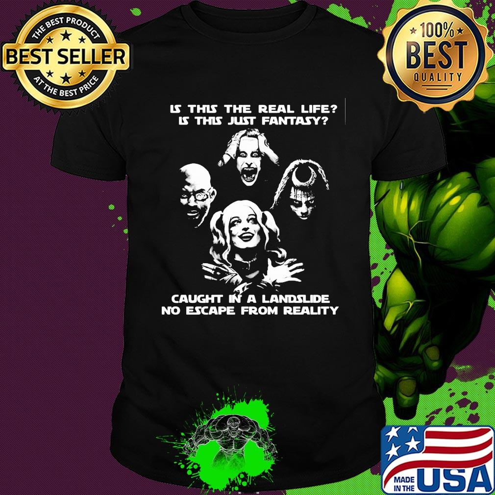Is this the real life is this just fantasy caught in a landslide no escape from reality shirt