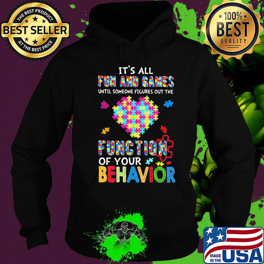 It's all fun and games until someone figures out the function of your behavior autism awareness heart s Hoodie It's all fun and games until someone figures out the function of your behavior autism awareness heart s Hoodie